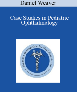 Daniel Weaver - Case Studies in Pediatric Ophthalmology