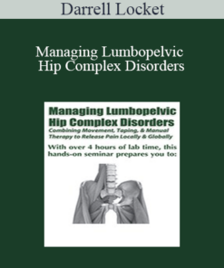 Darrell Locket - Managing Lumbopelvic Hip Complex Disorders: Combining Movement
