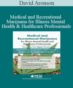 David Aronson - Medical and Recreational Marijuana for Illinois Mental Health and Healthcare Professionals: Answers to Your Biggest Questions