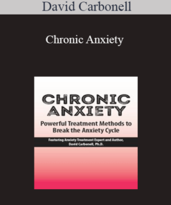 David Carbonell - Chronic Anxiety: Powerful Treatment Methods to Break the Anxiety Cycle