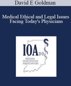 David E Goldman - Medical Ethical and Legal Issues Facing Today's Physicians