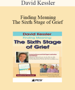 David Kessler - David Kessler: Finding Meaning: The Sixth Stage of Grief