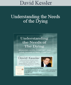 David Kessler - Understanding the Needs of the Dying: Bringing Hope