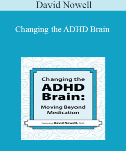 David Nowell - Changing the ADHD Brain: Moving Beyond Medication