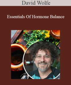 David Wolfe - Essentials Of Hormone Balance