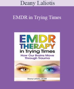 Deany Laliotis - EMDR in Trying Times: How Our Brains Process and Move Through Trauma