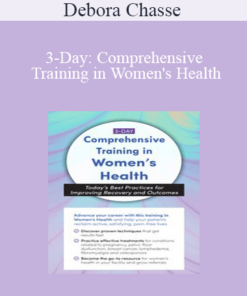 Debora Chasse - 3-Day: Comprehensive Training in Women's Health: Today's Best Practices for Improving Recovery and Outcomes