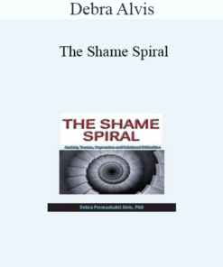 Debra Alvis - The Shame Spiral: Release Shame and Cultivate Healthy Attachment in Clients with Anxiety