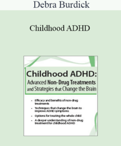 Debra Burdick - Childhood ADHD: Advanced Non-Drug Treatments & Strategies that Change the Brain