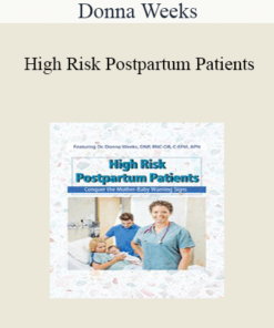 Donna Weeks - High Risk Postpartum Patients: Conquer the Mother-Baby Warning Signs