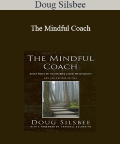 Doug Silsbee - The Mindful Coach: Seven Roles for Facilitating Leader Development