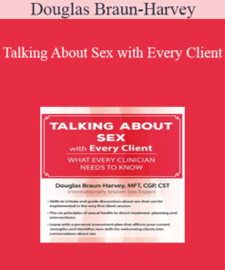 Douglas Braun-Harvey - Talking About Sex with Every Client: What Every Clinician Needs to Know