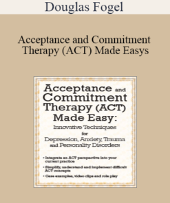 Douglas Fogel - Acceptance and Commitment Therapy (ACT) Made Easy: Innovative Techniques for Depression