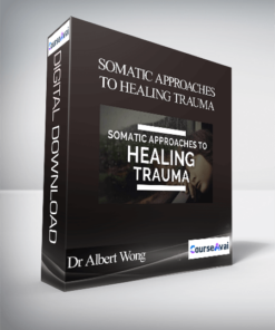 Dr Albert Wong - Somatic Approaches to Healing Trauma