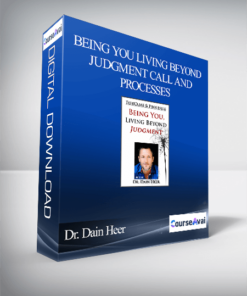 Dr. Dain Heer - Being You Living Beyond Judgment Call and Processes