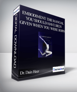 Dr. Dain Heer - Embodiment: The Manual You Should Have Been Given When You Were Born