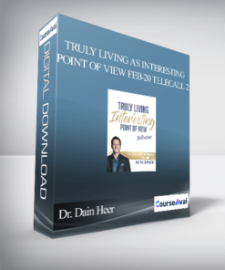 Dr. Dain Heer - Truly Living As Interesting Point of View Feb-20 Telecall 2
