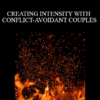 Dr. Ellyn Bader - CREATING INTENSITY WITH CONFLICT-AVOIDANT COUPLES