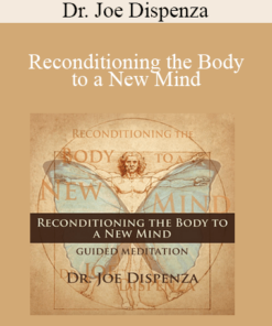 Dr. Joe Dispenza - Reconditioning the Body to a New Mind