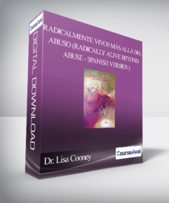 Dr. Lisa Cooney - Radicalmente Vivos más allá del Abuso (Radically Alive Beyond Abuse - Spanish Version)