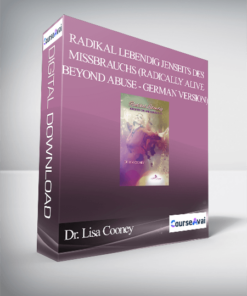 Dr. Lisa Cooney - Radikal lebendig jenseits des Missbrauchs (Radically Alive Beyond Abuse - German Version)