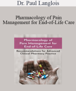 Dr. Paul Langlois - Pharmacology of Pain Management for End-of-Life Care: Recommendations for Advanced Clinical Pharmacy Practice