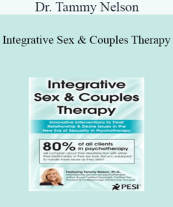 Dr. Tammy Nelson - Integrative Sex & Couples Therapy: Innovative Clinical Interventions to Treat Relationship & Desire Issues in the New Era of Sexuality in Psychotherapy