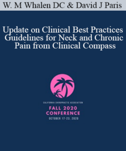 Dr. Wayne M Whalen DC, David J Paris - Update on Clinical Best Practices Guidelines for Neck and Chronic Pain from Clinical Compass | Speakers: Wayne Whalen DC & Dave Paris DC