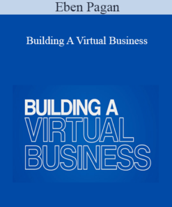 Eben Pagan - Building A Virtual Business 2021