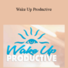 Eben Pagan - Wake Up Productive 2021