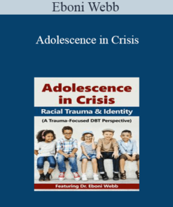 Eboni Webb - Adolescence in Crisis: Racial Trauma and Identity (A Trauma-Focused DBT Perspective)