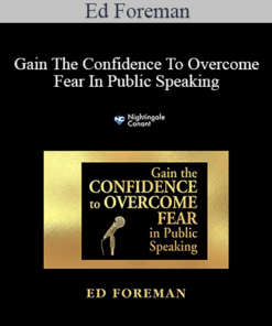 Ed Foreman - Gain The Confidence To Overcome Fear In Public Speaking