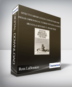 Effective Mindfulness Interventions for Rehab: Improving Outcomes with Relaxation. Breath. & Movement Awareness - Ross LaBossiere