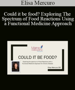 Elisa Mercuro - Could it be food? Exploring The Spectrum of Food Reactions Using a Functional Medicine Approach