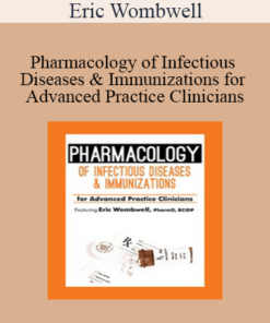Eric Wombwell - Pharmacology of Infectious Diseases & Immunizations for Advanced Practice Clinicians