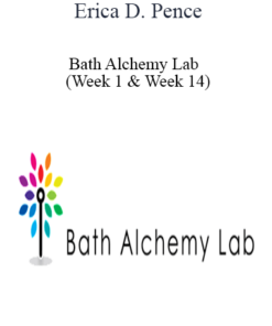 Erica D. Pence - Bath Alchemy Lab - (Week 1 & Week 14)