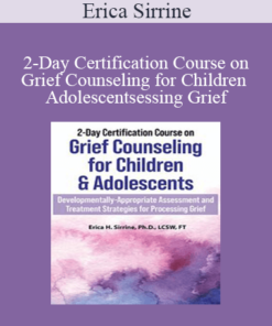 Erica Sirrine - 2-Day Certification Course on Grief Counseling for Children & Adolescents: Developmentally-Appropriate Assessment and Treatment Strategies for Processing Grief