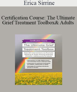 Erica Sirrine - Certification Course: The Ultimate Grief Treatment Toolbox: Over 60 Interventions to Promote Healing & Hope Among Grieving Children