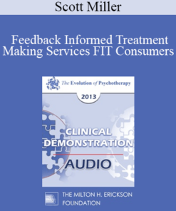 [Audio] EP13 Clinical Demonstration 06 - Feedback Informed Treatment: Making Services FIT Consumers (Live) - Scott Miller