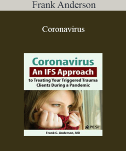 Frank Anderson - Coronavirus: An IFS Approach to Treating Your Triggered Trauma Clients During a Pandemic