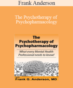Frank Anderson - The Psychotherapy of Psychopharmacology: What every Mental Health Professional needs to know!
