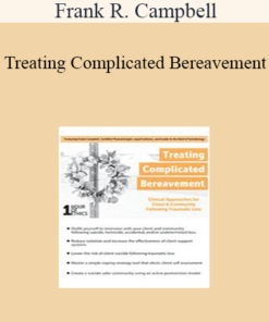 Frank R. Campbell - Treating Complicated Bereavement: Clinical Approaches for Client & Community Following Traumatic Loss