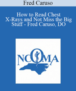 Fred Caruso - How to Read Chest X-Rays and Not Miss the Big Stuff - Fred Caruso