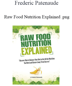 Frederic Patenaude - Raw Food Nutrition Explained
