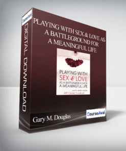 Gary M. Douglas - Playing with Sex & Love as a Battleground for a Meaningful Life