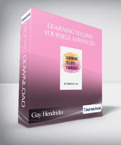 Gay Hendricks - Learning To Love Yourself Advanced