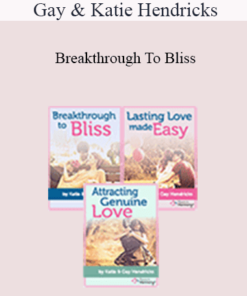 Gay & Katie Hendricks - Breakthrough To Bliss