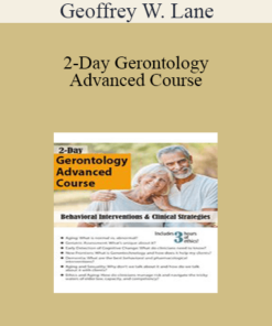 Geoffrey W. Lane - 2-Day Gerontology Advanced Course: Behavioral Interventions & Clinical Strategies