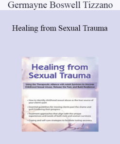 Germayne Boswell Tizzano - Healing from Sexual Trauma: Using the Therapeutic Alliance with Adult Survivors to Uncover Childhood Sexual Abuse