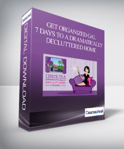 Get Organized Gal - 7 Days to a Dramatically Decluttered Home